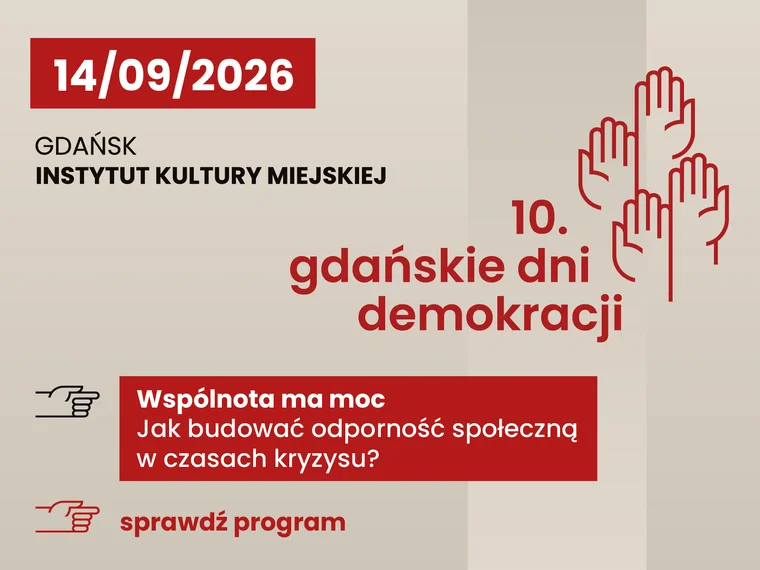 Grafika promocyjna wydarzenia „10. Gdańskie Dni Demokracji” w formacie kwadratowym. Po lewej stronie u góry widnieje czerwona tabliczka z datą 14/09/2026, a pod nią napis „GDAŃSK INSTYTUT KULTURY MIEJSKIEJ”. Po prawej stronie umieszczono czerwoną ilustrację dłoni uniesionych w górę oraz napis „10. gdańskie dni demokracji”. W dolnej części znajduje się czerwony prostokąt z hasłem „Wspólnota ma moc. Jak budować odporność społeczną w czasach kryzysu?” oraz napis „sprawdź program”.