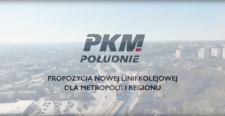 PKM POŁUDNIE - propozycja nowej linii kolejowej dla metropolii i regionu