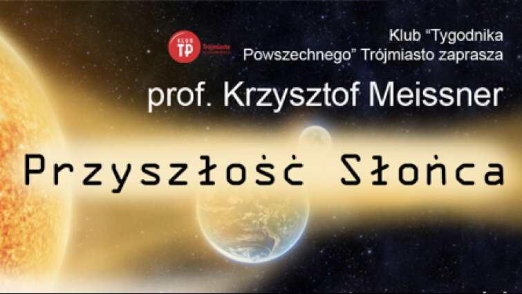 „Przyszłość Słońca” spotkanie z prof. Krzysztofem Meissnerem