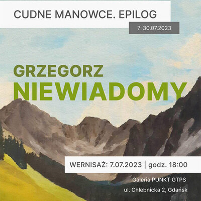 Link do opisu wydarzenia: Grzegorz Niewiadomy "Cudne manowce. Epilog"
