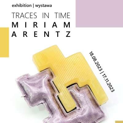Link do opisu wydarzenia: Traces in time: Ślady czasu - Miriam Arentz 