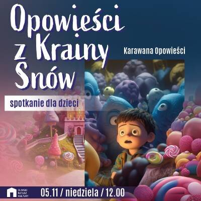 Link do opisu wydarzenia: Karawana Opowieści "Opowieści z Krainy Snów"