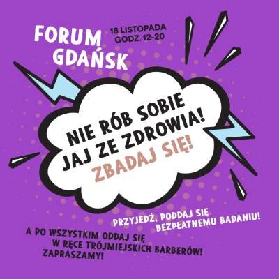 Link do opisu wydarzenia: Nie rób sobie jaj ze zdrowia! Zbadaj się! Trójmiejscy barberzy trójmiejskim
mężczyznom