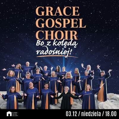 Link do opisu wydarzenia: Grace Gospel Choir "Bo z kolędą radośniej"