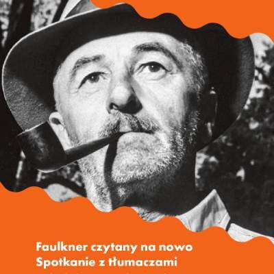 Link do opisu wydarzenia: Faulkner czytany na nowo – spotkanie z Jackiem Dehnelem, Maciejem Płazą i Piotrem Tarczyńskim