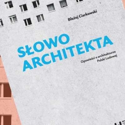 Link do opisu wydarzenia: "Słowo architekta. Opowieści o architekturze Polski Ludowej"