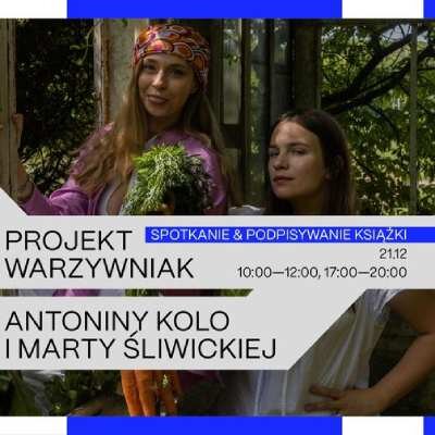 Link do opisu wydarzenia: Projekt Warzywniak: spotkanie z Antoniną Kolo i Martą Śliwicką