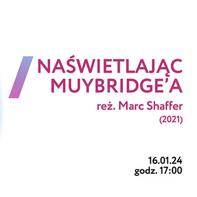 Link do opisu wydarzenia: Akademia Filmu Dokumentalnego: Naświetlając Muybridge'a