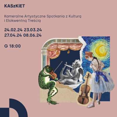 Link do opisu wydarzenia: KASzKiET - Kameralne Artystyczne Spotkania z Kulturą i Elokwentną Treścią