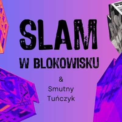 Link do opisu wydarzenia: Slam w Blokowisku & Smutny Tuńczyk