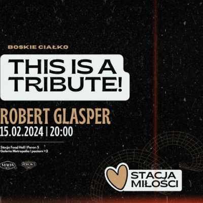 Link do opisu wydarzenia: This is a tribute! - Robert Glasper by Boskie Ciałko | STACJA MIŁOŚCI