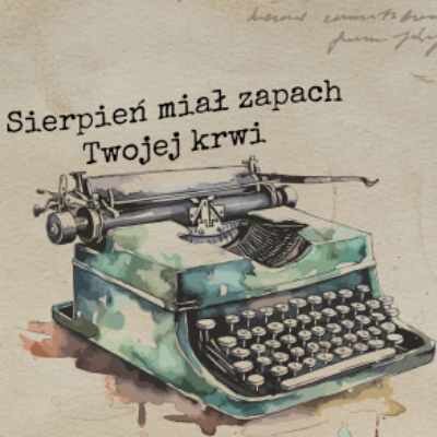 Link do opisu wydarzenia: Sierpień miał zapach Twojej krwi