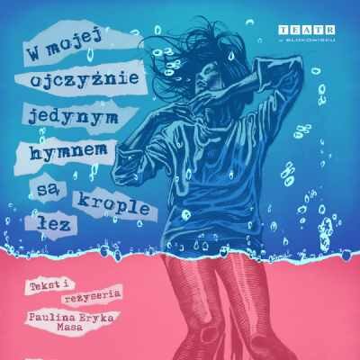 Link do opisu wydarzenia: "W mojej ojczyźnie jedynym hymnem są krople łez" reż. Paulina Eryka Masa