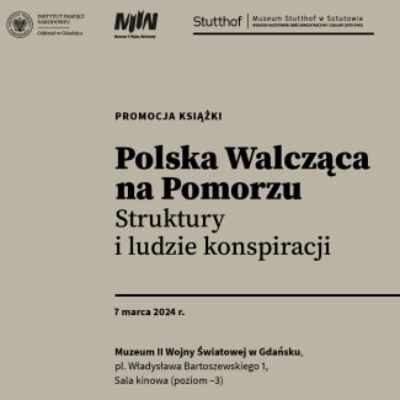Link do opisu wydarzenia: Promocja książki "Polska Walcząca na Pomorzu. Struktury i ludzie konspiracji"