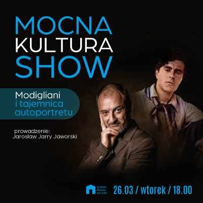 Link do opisu wydarzenia: Mocna Kultura Show "Modigliani i tajemnica autoportretu"