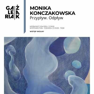 Link do opisu wydarzenia: Monika Konczakowska - Przypływ. odpływ