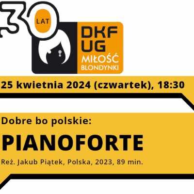 Link do opisu wydarzenia: Dobre, bo polskie: PIANOFORTE | Dyskusyjny Klub Filmowy UG Miłość Blondynki