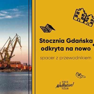 Link do opisu wydarzenia: Stocznia Gdańska odkryta na nowo - Walkative! TOUR