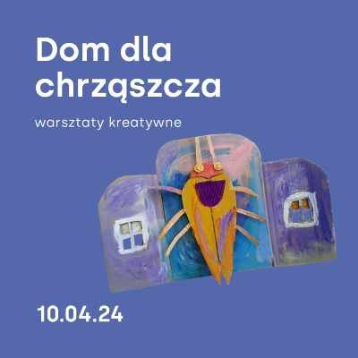 Link do opisu wydarzenia: Dom dla chrząszcza / Warsztaty kreatywne / Agata Półtorak
