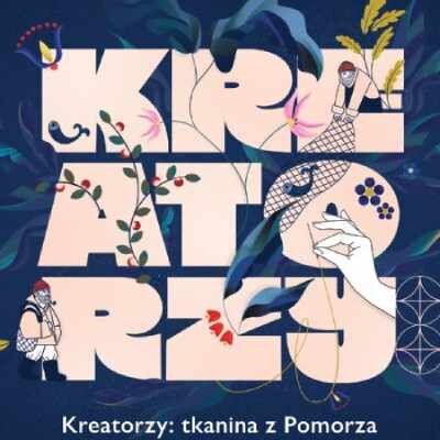 Link do opisu wydarzenia: Kreatorzy: tkanina z Pomorza