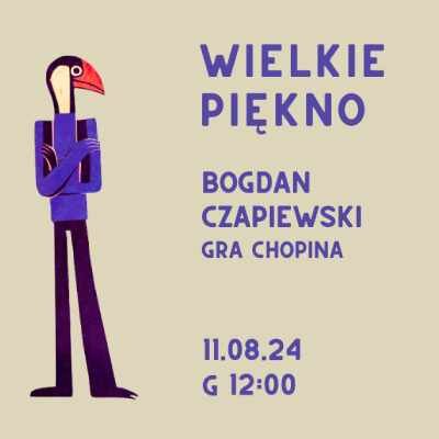 Link do opisu wydarzenia: Wielkie Piękno: Bogdan Czapiewski gra Chopina