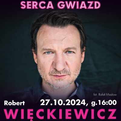 Link do opisu wydarzenia: Serca Gwiazd: Robert Więckiewicz