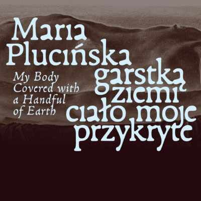 Link do opisu wydarzenia: Maria Plucińska. Garstką ziemi ciało moje przykryte