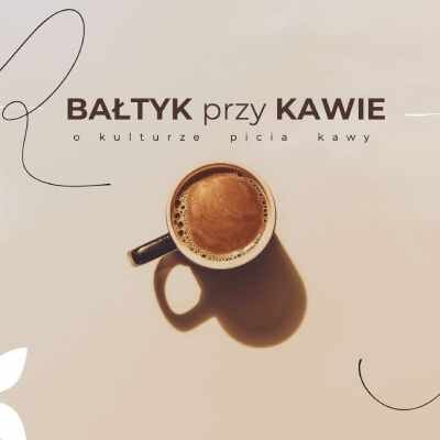 Link do opisu wydarzenia: Bałtyk przy kawie, o kulturze picia kawy (vol. 2)