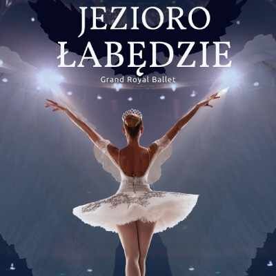 Link do opisu wydarzenia: Grand Royal Ballet – Jezioro łabędzie