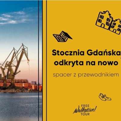 Link do opisu wydarzenia: Stocznia Gdańska odkryta na nowo: spacer z przewodnikiem