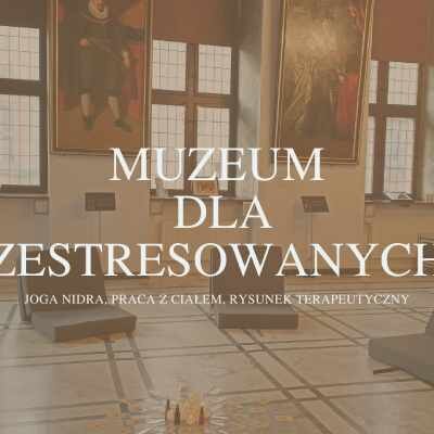 Link do opisu wydarzenia: Muzeum dla zestresowanych