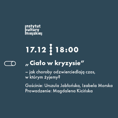 Link do opisu wydarzenia: "Ciało w kryzysie" – jak choroby odzwierciedlają czas, w którym żyjemy?