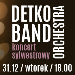 Link do opisu wydarzenia: Detko Band Orchestra - koncert sylwestrowy