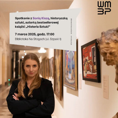 Link do opisu wydarzenia: Spotkanie autorskie z Sonią Kiszą – autorką książki „Histeria sztuki”