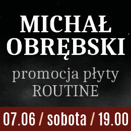 Link do opisu wydarzenia: Michał Obrębski: promocja płyty Routine