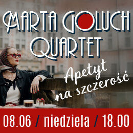Link do opisu wydarzenia: Marta Goluch Quartet - Apetyt na szczerość