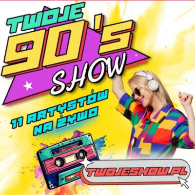 Link do opisu wydarzenia: TWOJE 90'S SHOW