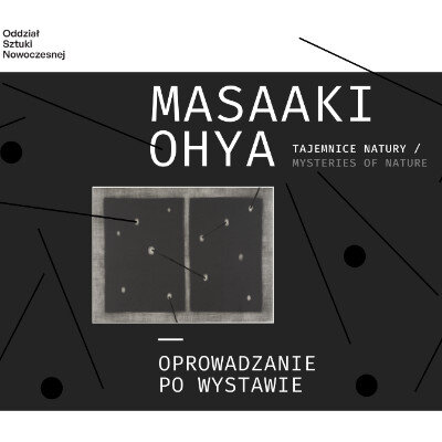 Link do opisu wydarzenia: Oprowadzanie w Polskim Języku Migowym po wystawie „Masaaki Ohya. Tajemnice natury”
