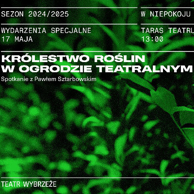 Link do opisu wydarzenia: Królestwo roślin w ogrodzie teatralnym