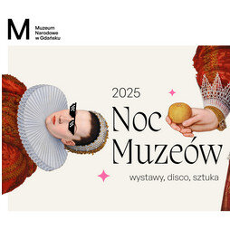 Link do opisu wydarzenia: Noc Muzeów w Muzeum Narodowym w Gdańsku