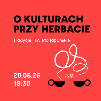 Link do opisu wydarzenia: O kulturach przy herbacie: Japonia