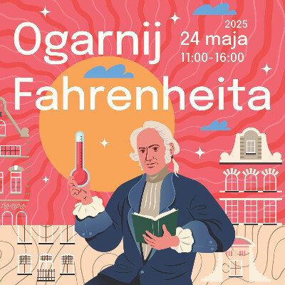 Link do opisu wydarzenia: "Ogarnij Fahrenheita" - urodziny wielkiego fizyka z Ogarnej