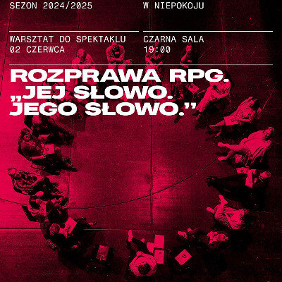 Link do opisu wydarzenia: Rozprawa RPG. Warsztat do spektaklu „Jej słowo. Jego słowo.”