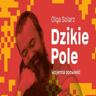 Link do opisu wydarzenia: Dzikie Pole. Wojenna opowieść - spotkanie autorskie z dr Olgą Solarz