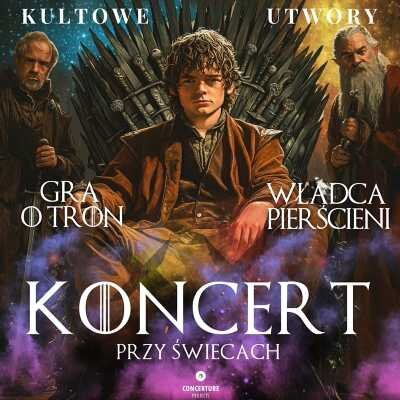Link do opisu wydarzenia: Koncert muzyki z Władcy Pierścieni i Gry o Tron