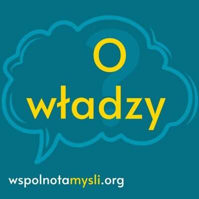Link do opisu wydarzenia: O władzy - Wspólnota Myśli