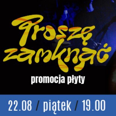 Link do opisu wydarzenia:  koncert zespołu "Proszę Zamknąć"