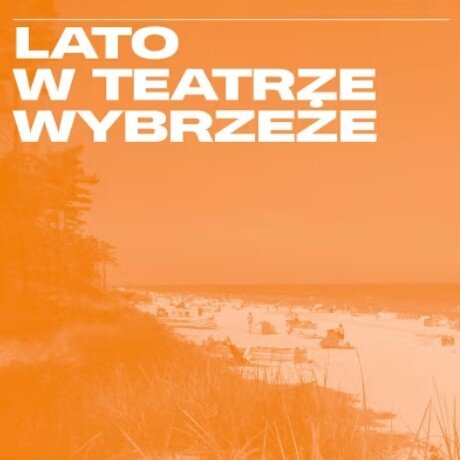 Link do opisu wydarzenia: Lato w Teatrze Wybrzeże 