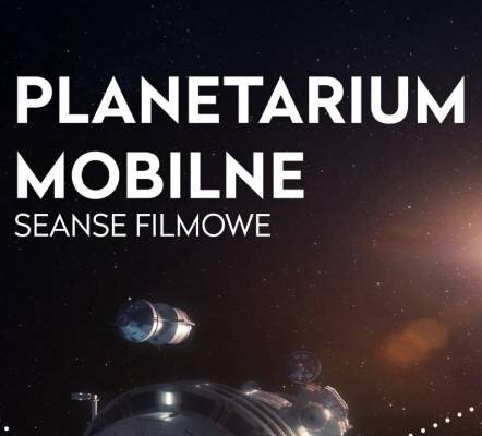 Link do opisu wydarzenia: Seanse filmowe w planetarium mobilnym