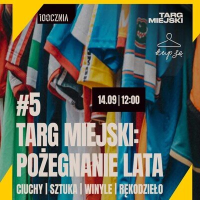 Link do opisu wydarzenia: Targ Miejski na 100czni: Pożegnanie Lata